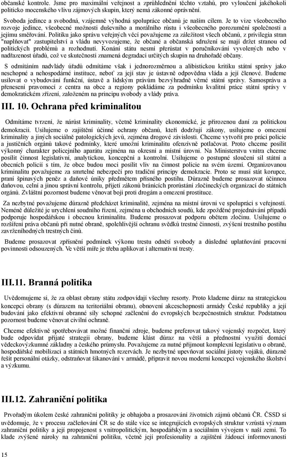 Je to vize všeobecného rozvoje jedince, všeobecné možnosti duševního a morálního růstu i všeobecného porozumění společnosti a jejímu směřování.