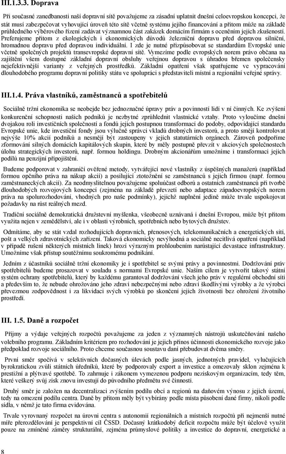 financování a přitom může na základě průhledného výběrového řízení zadávat významnou část zakázek domácím firmám s oceněním jejich zkušeností.