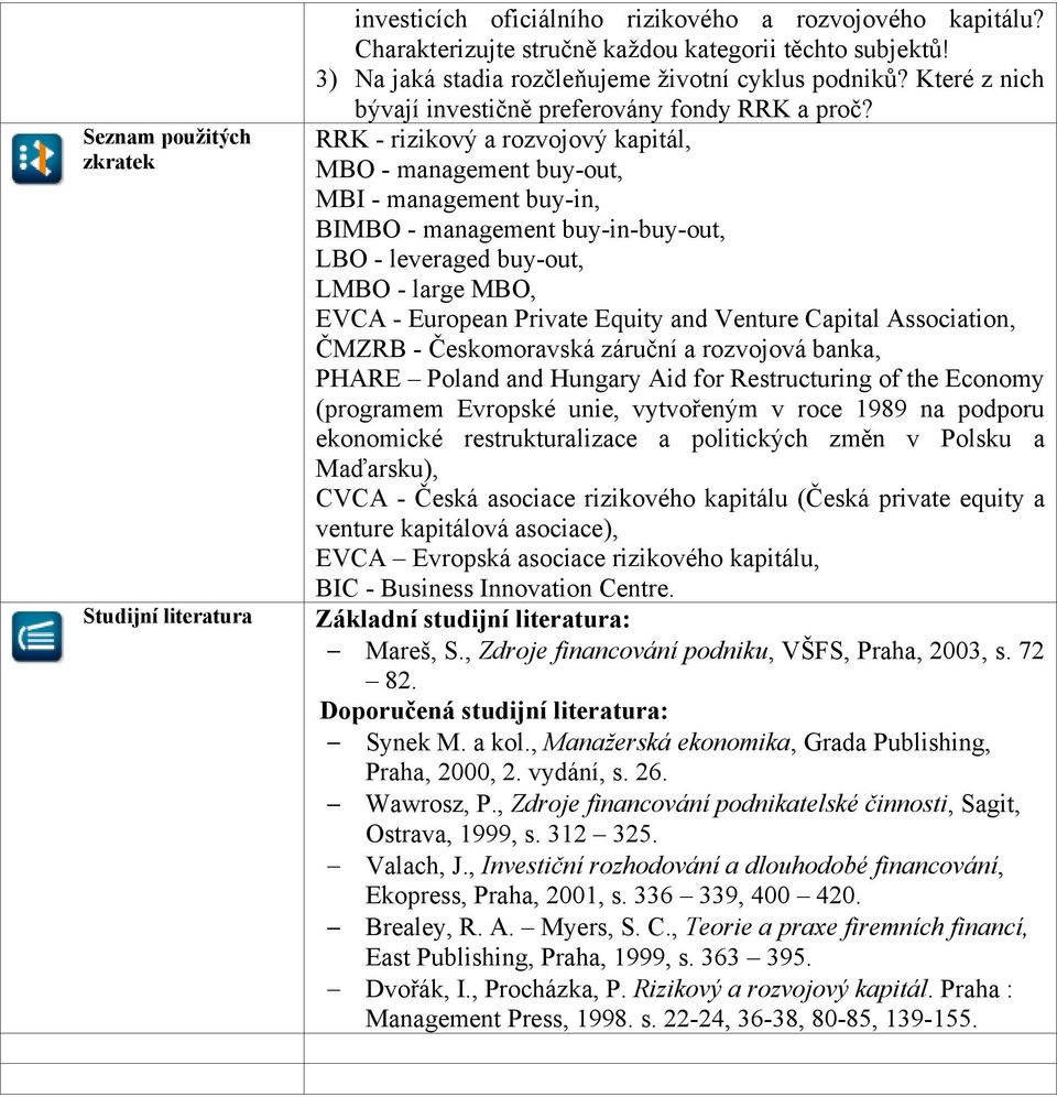 RRK - rizikový a rozvojový kapitál, MBO - management buy-out, MBI - management buy-in, BIMBO - management buy-in-buy-out, LBO - leveraged buy-out, LMBO - large MBO, EVCA - European Private Equity and