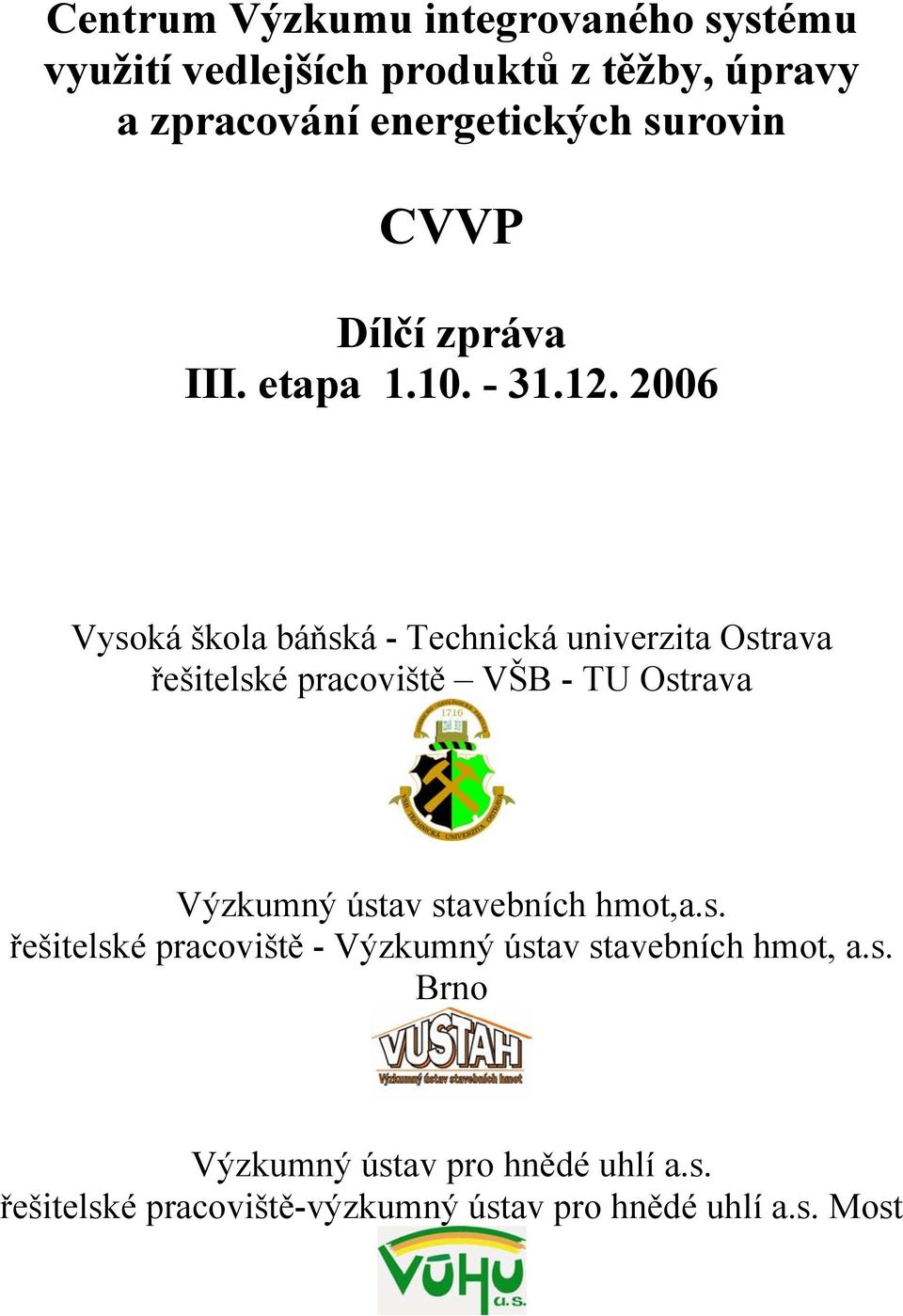 2006 Vysoká škola báňská - Technická univerzita Ostrava řešitelské pracoviště VŠB - TU Ostrava Výzkumný ústav