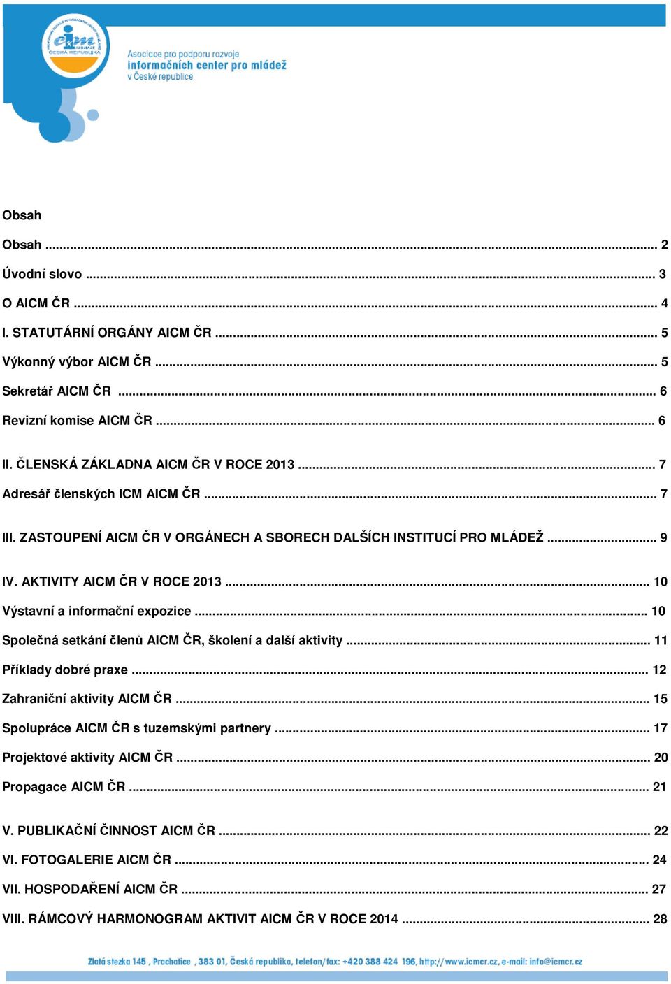 .. 10 Výstavní a informační expozice... 10 Společná setkání členů AICM ČR, školení a další aktivity... 11 Příklady dobré praxe... 12 Zahraniční aktivity AICM ČR.