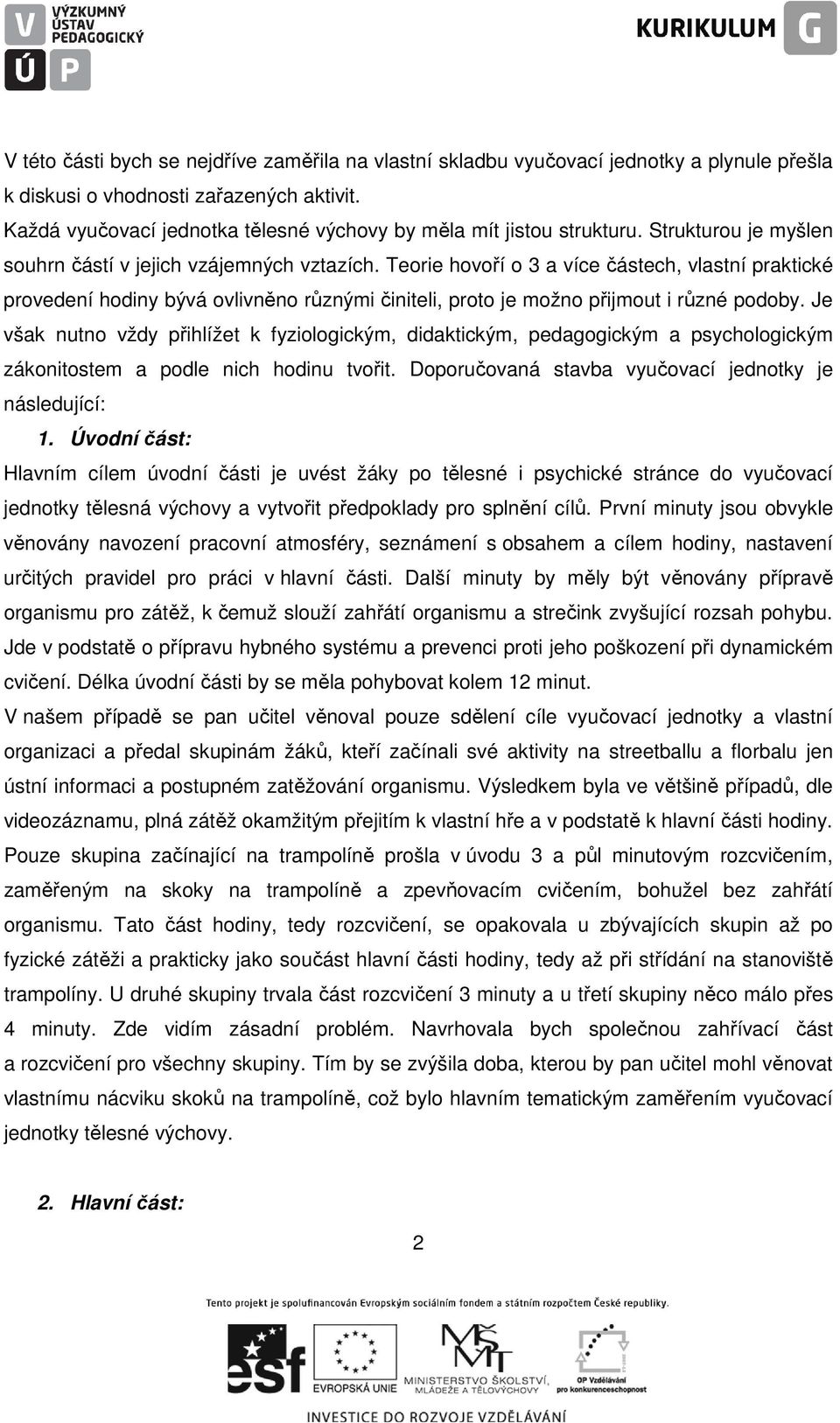 Teorie hovoří o 3 a více částech, vlastní praktické provedení hodiny bývá ovlivněno různými činiteli, proto je možno přijmout i různé podoby.