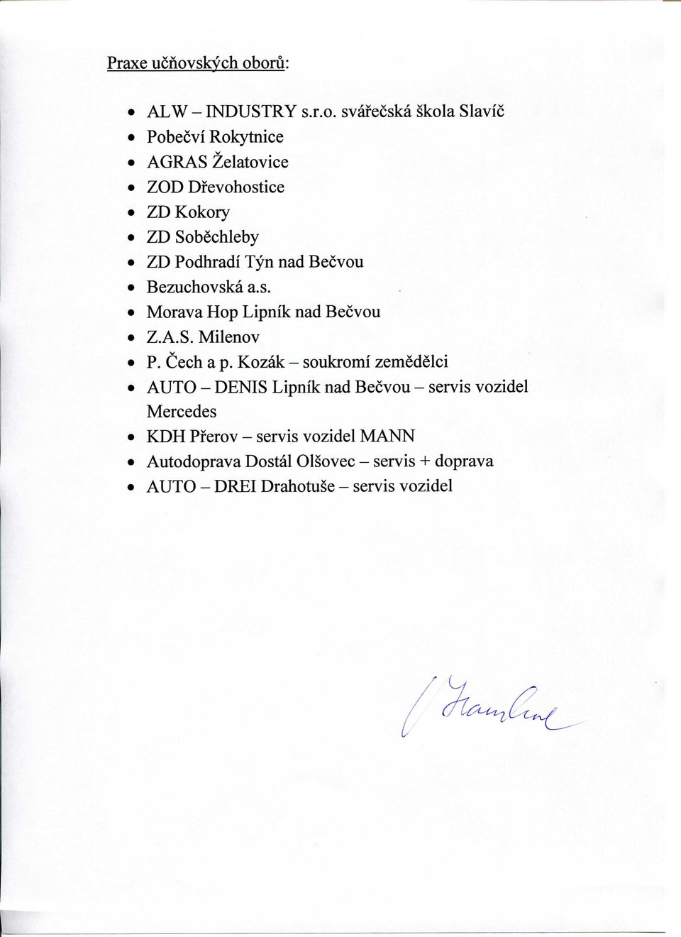 oru: ALW - INDUSTRY s.r.o. svafecska skola Slavic Pobecvi Rokytnice AGRAS Zelatovice ZOD Dfevohostice ZDKokory