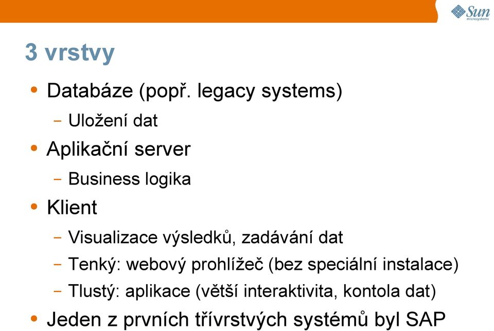 Visualizace výsledků, zadávání dat Tenký: webový prohlížeč (bez