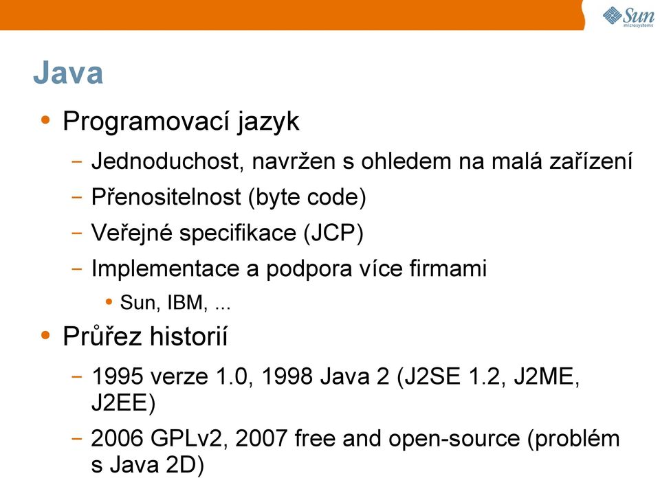 podpora více firmami Sun, IBM,... Průřez historií 1995 verze 1.