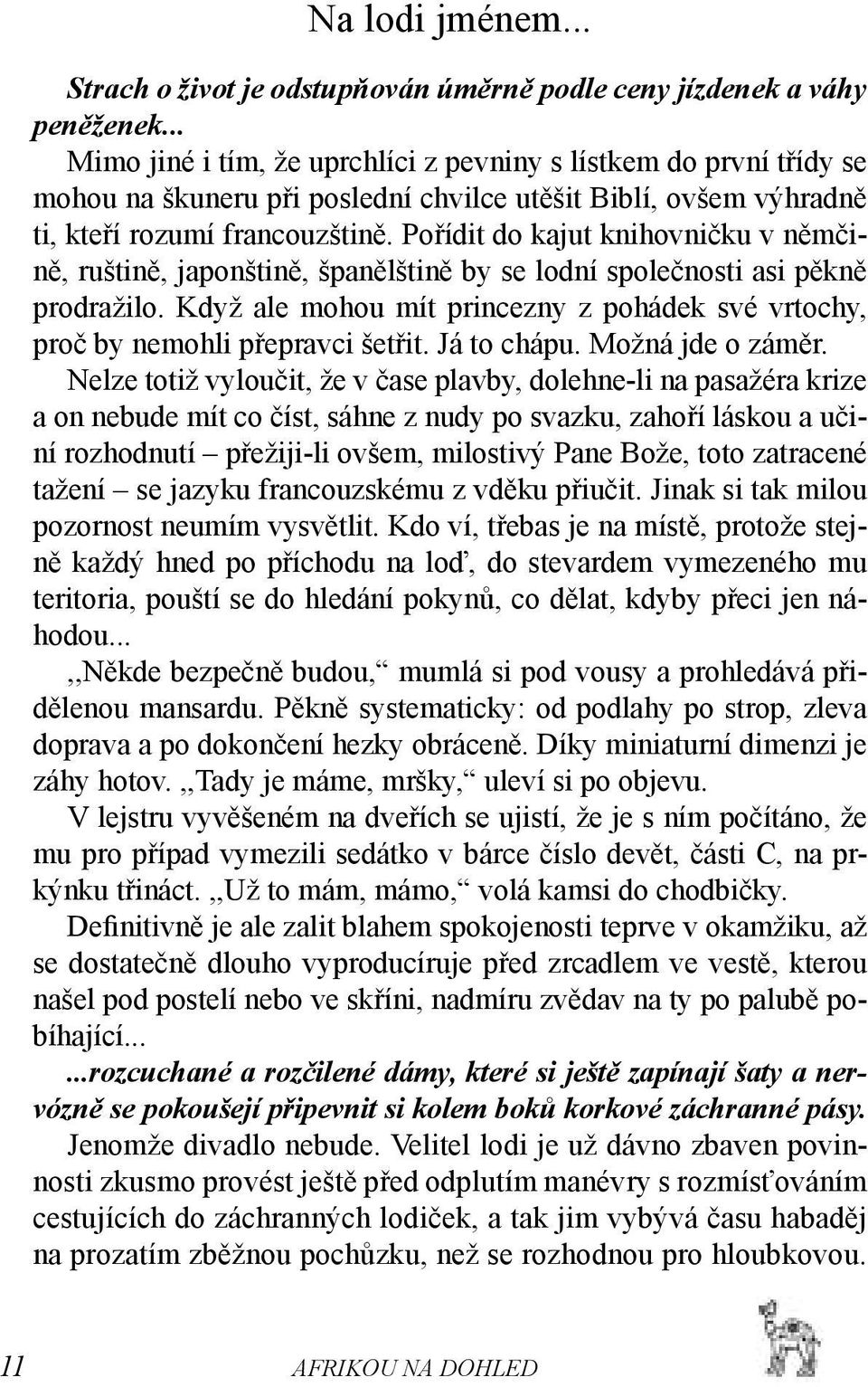 Pořídit do kajut knihovničku v němčině, ruštině, japonštině, španělštině by se lodní společnosti asi pěkně prodražilo.