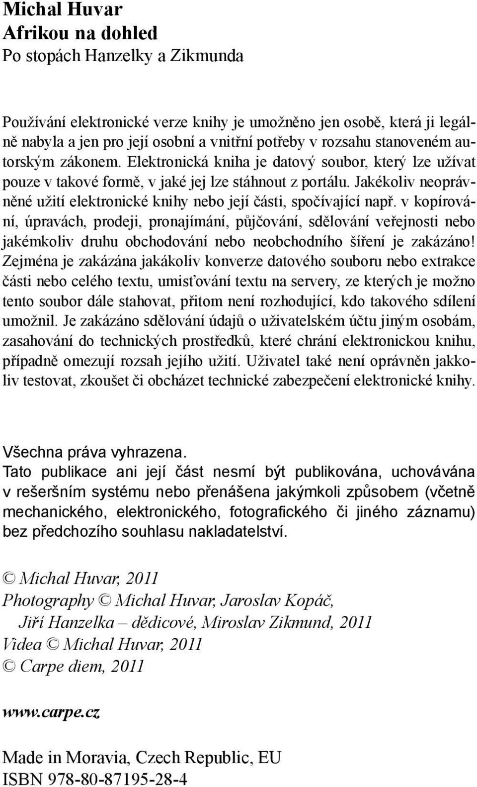 Jakékoliv neoprávněné užití elektronické knihy nebo její části, spočívající např.