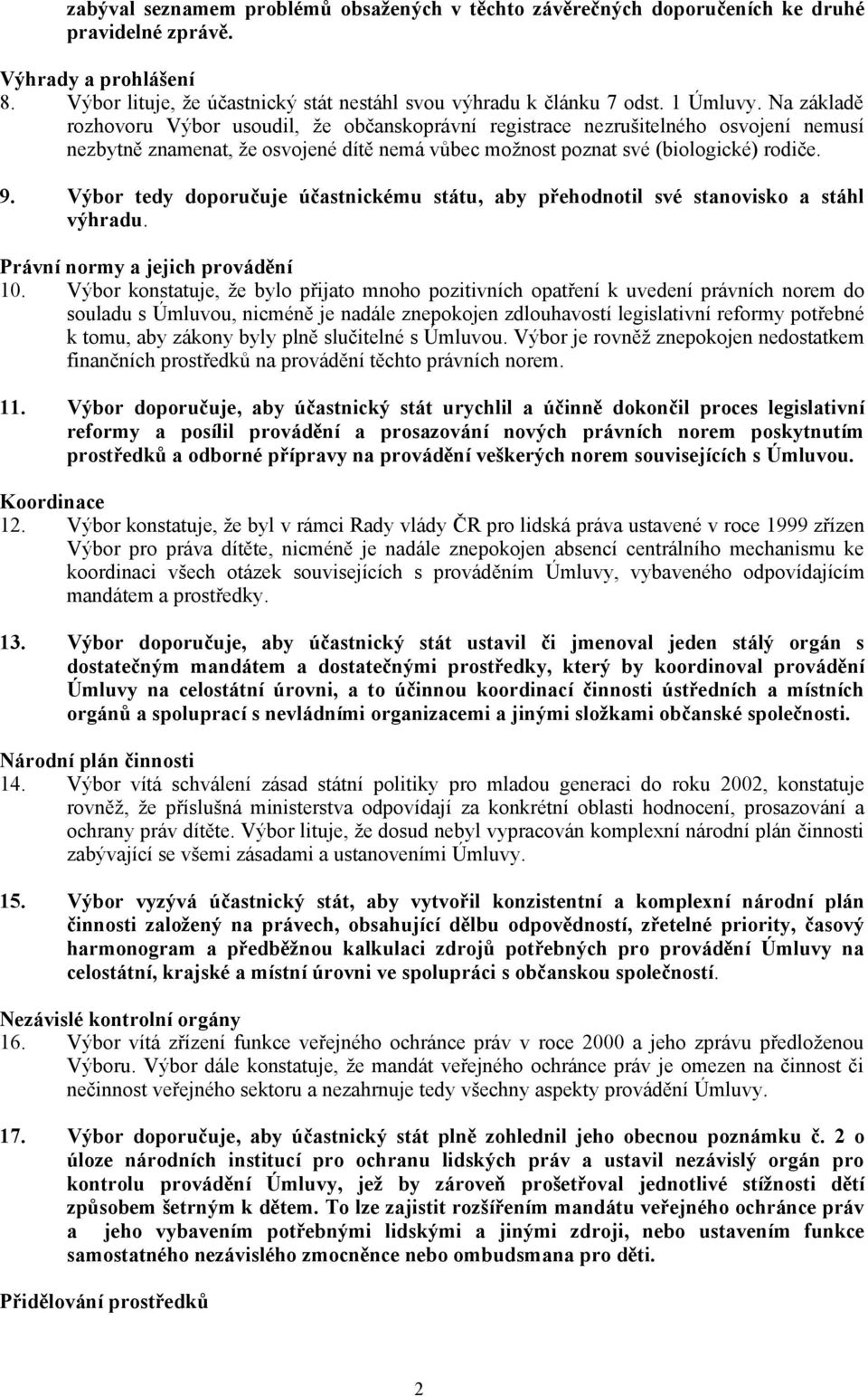 Výbor tedy doporučuje účastnickému státu, aby přehodnotil své stanovisko a stáhl výhradu. Právní normy a jejich provádění 10.