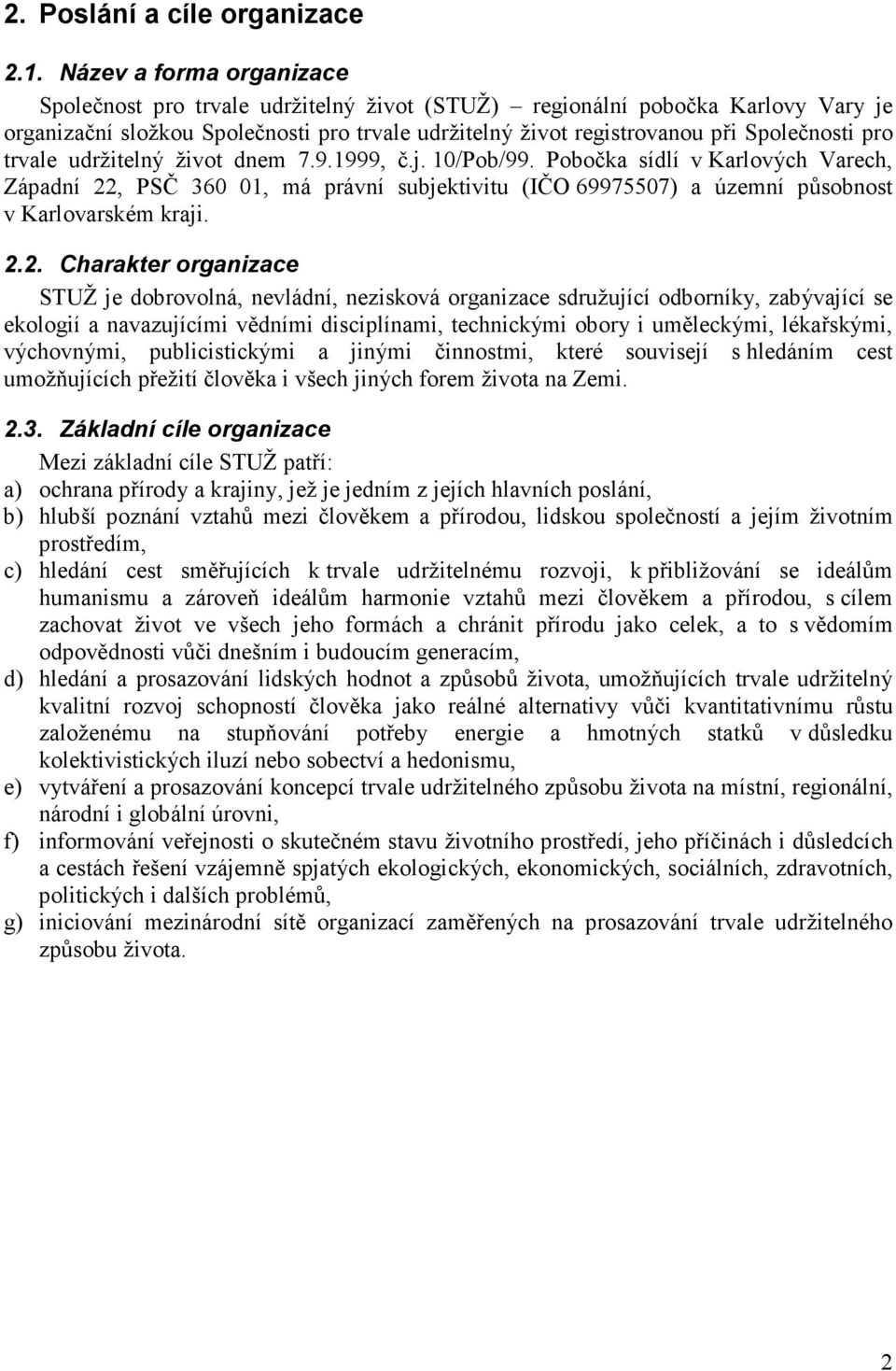 trvale udržitelný život dnem 7.9.1999, č.j. 10/Pob/99. Pobočka sídlí v Karlových Varech, Západní 22