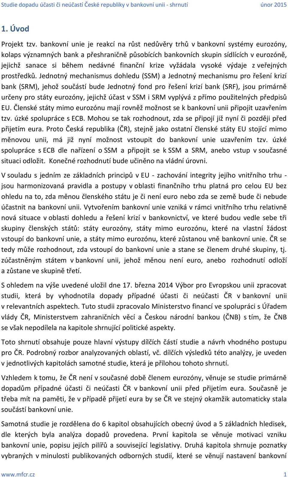 finanční krize vyžádala vysoké výdaje z veřejných prostředků.