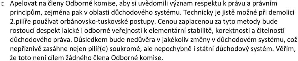 Cenou zaplacenou za tyto metody bude rostoucí despekt laické i odborné veřejnosti k elementární stabilitě, korektnosti a čitelnosti důchodového