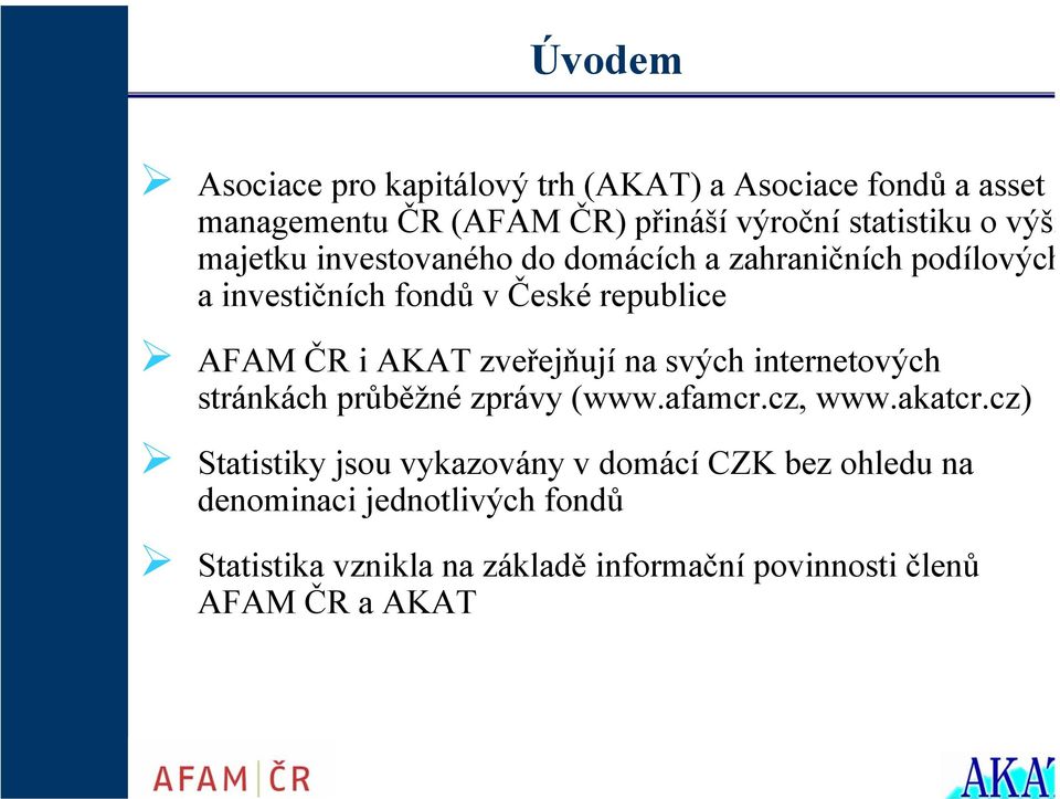 zveřejňují na svých internetových stránkách průběžné zprávy (www.afamcr.cz, www.akatcr.