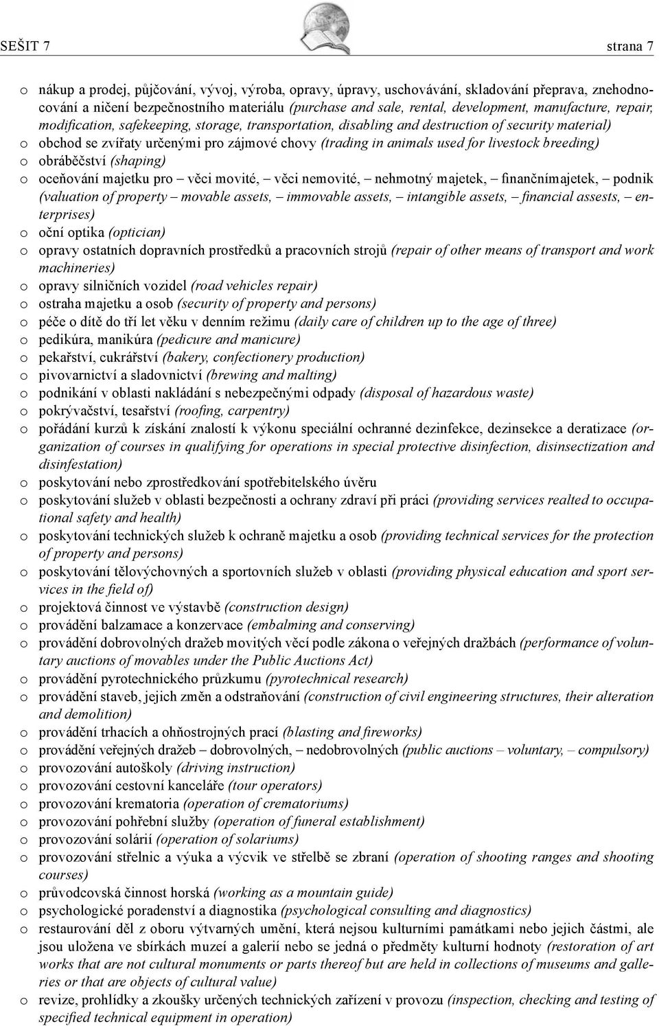 animals used for livestock breeding) o obráběčství (shaping) o oceňování majetku pro věci movité, věci nemovité, nehmotný majetek, finančnímajetek, podnik (valuation of property movable assets,