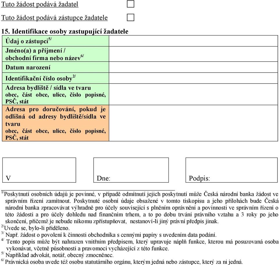 obce, ulice, číslo popisné, PSČ, stát Adresa pro doručování, pokud je odlišná od adresy bydliště/sídla ve tvaru obec, část obce, ulice, číslo popisné, PSČ, stát V Dne: 1/ Podpis: Poskytnutí osobních
