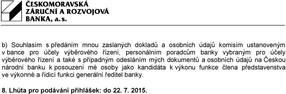 odesláním mých dokumentů a osobních údajů na Českou národní banku k posouzení mé osoby jako kandidáta k výkonu