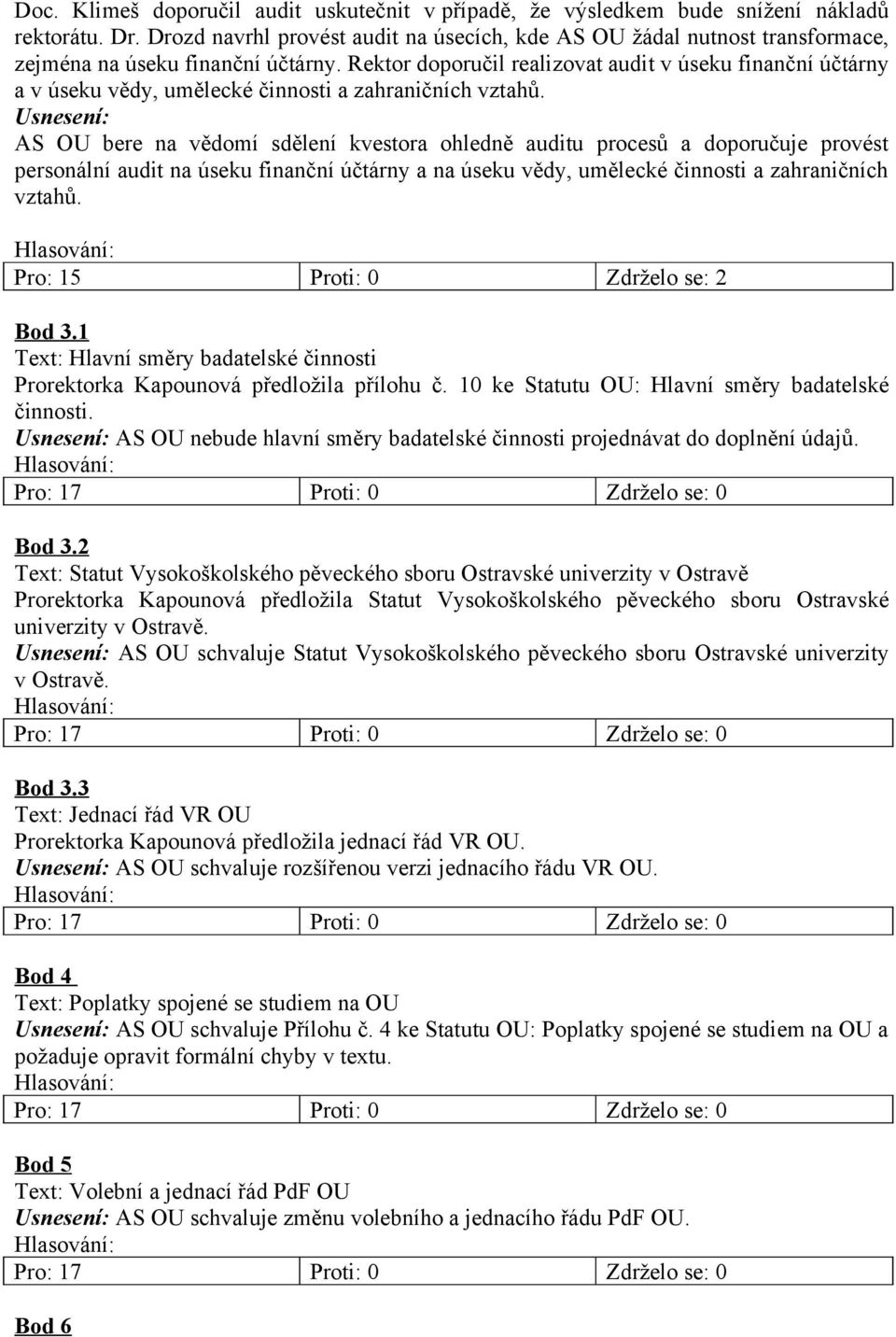 Rektor doporučil realizovat audit v úseku finanční účtárny a v úseku vědy, umělecké činnosti a zahraničních vztahů.