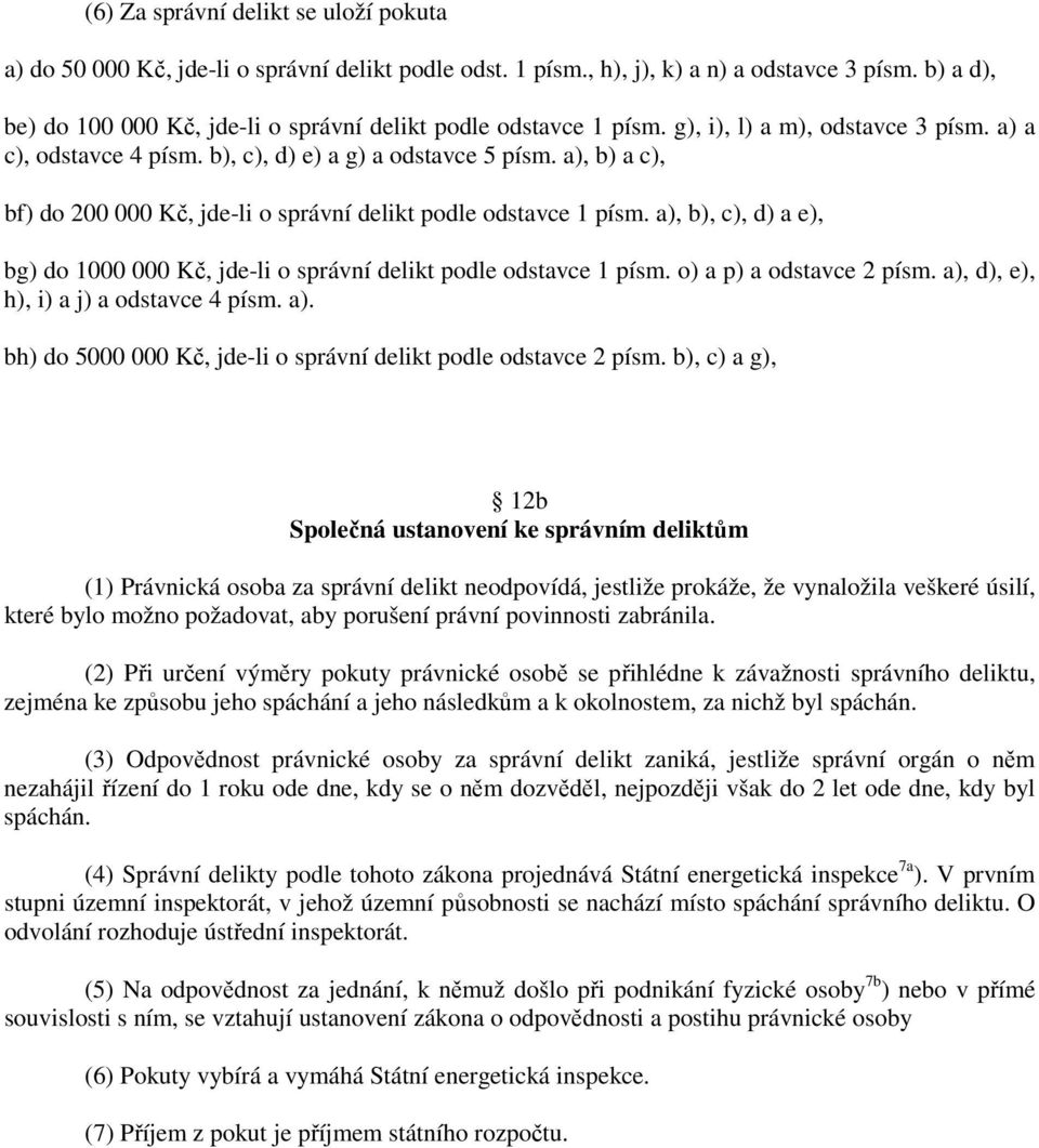 a), b) a c), bf) do 200 000 Kč, jde-li o správní delikt podle odstavce 1 písm. a), b), c), d) a e), bg) do 1000 000 Kč, jde-li o správní delikt podle odstavce 1 písm. o) a p) a odstavce 2 písm.