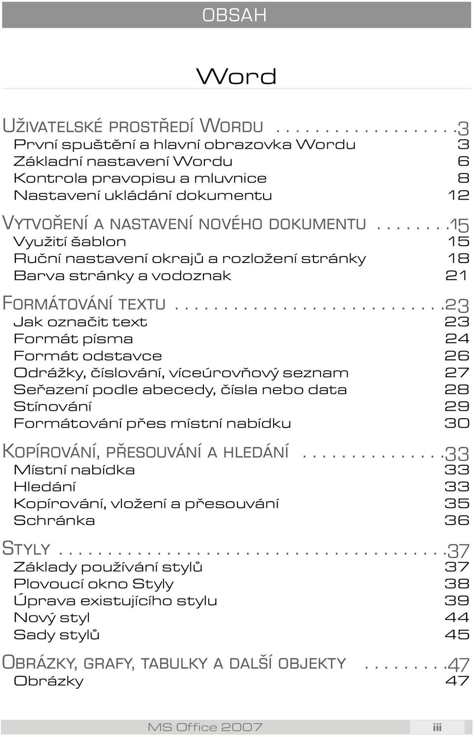 .......15 Využití šablon 15 Ruční nastavení okrajů a rozložení stránky 18 Barva stránky a vodoznak 21 Formátování textu.