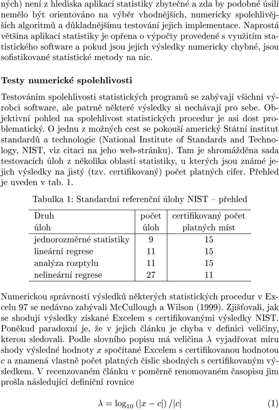 Testy numerick spolehlivosti Testov n m spolehlivosti statistick ch program se zab vaj v ichni v robci software, ale patrn n kter v sledky si nech vaj pro sebe.