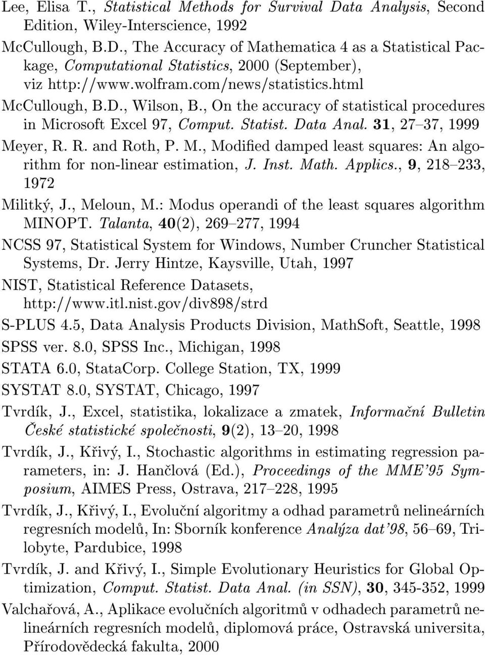 Inst. Math. Applics., 9, 218{233, 1972 Militk, J., Meloun, M.: Modus operandi of the least squares algorithm MINOPT.