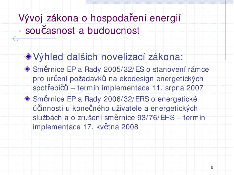 srpna 2007 Směrnice EP a Rady 2006/32/ERS o energetické účinnosti u konečného