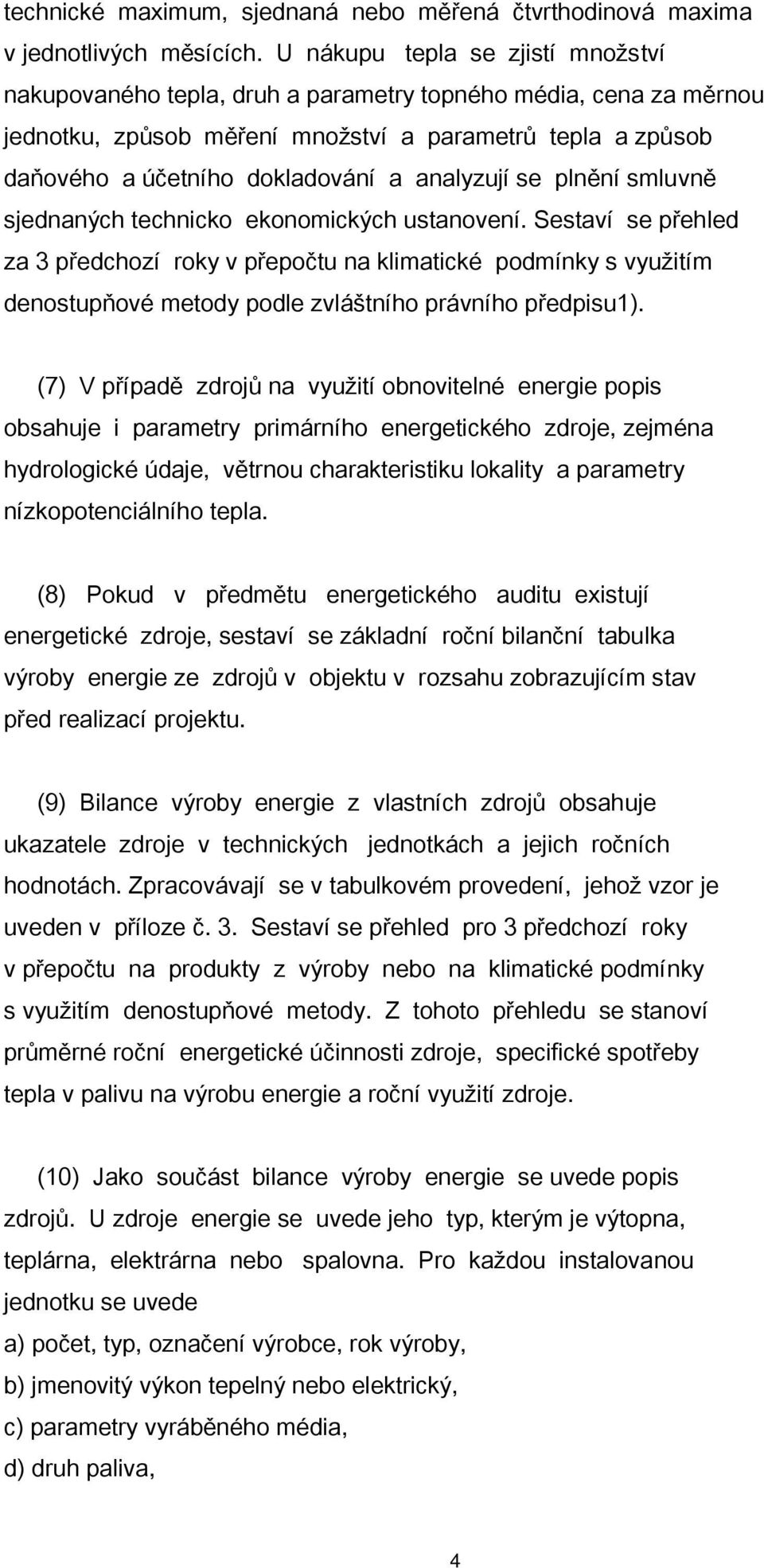 analyzují se plnění smluvně sjednaných technicko ekonomických ustanovení.