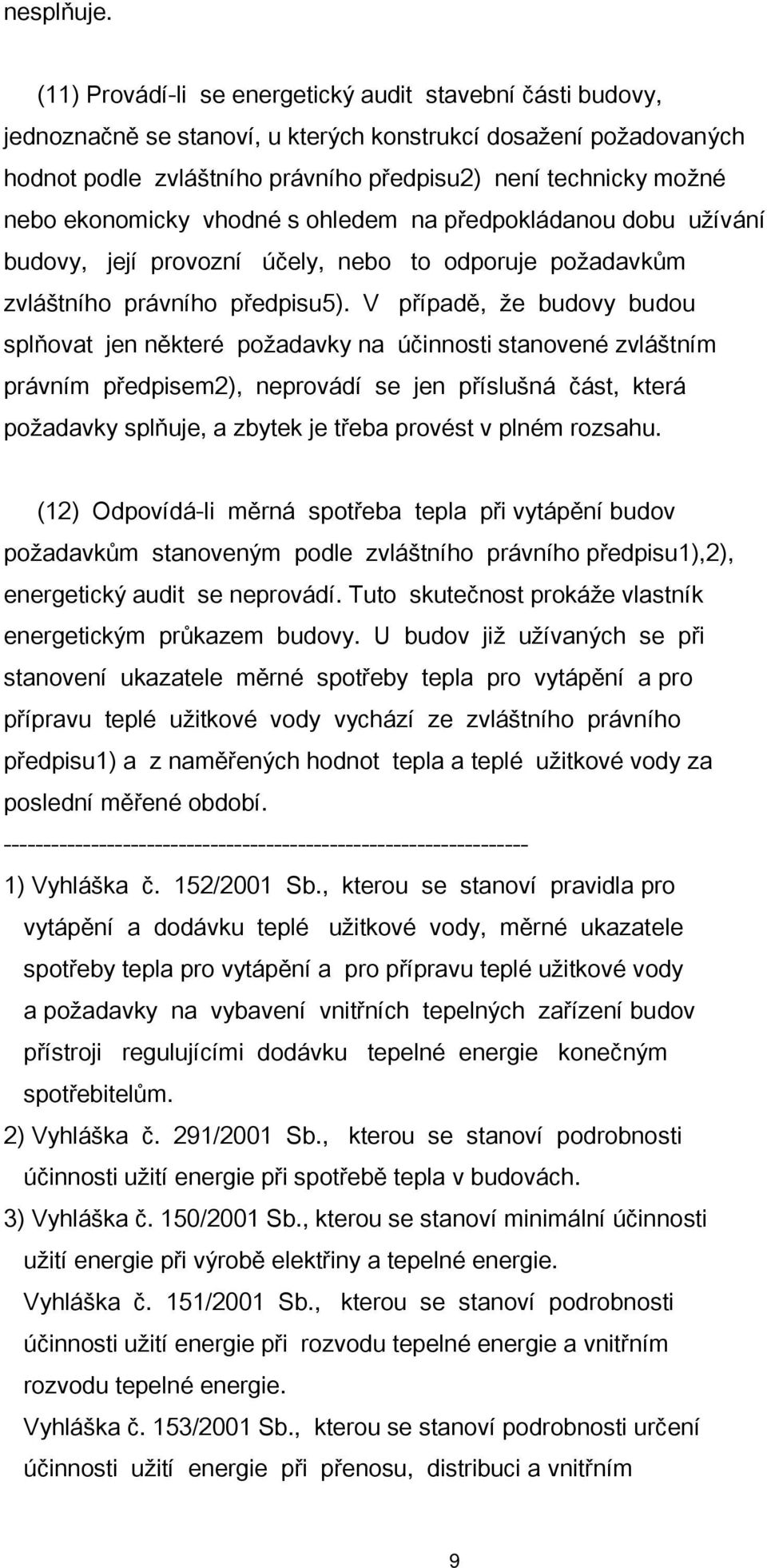 ekonomicky vhodné s ohledem na předpokládanou dobu užívání budovy, její provozní účely, nebo to odporuje požadavkům zvláštního právního předpisu5).