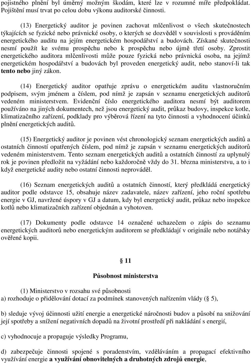 jejím energetickém hospodářství a budovách. Získané skutečnosti nesmí použít ke svému prospěchu nebo k prospěchu nebo újmě třetí osoby.