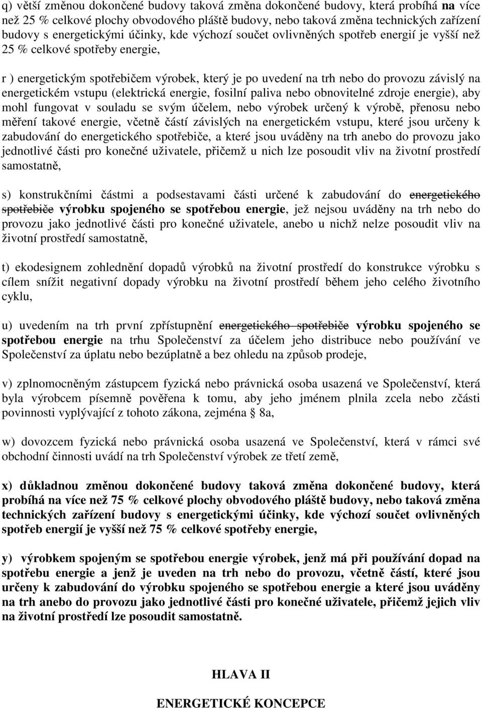 energetickém vstupu (elektrická energie, fosilní paliva nebo obnovitelné zdroje energie), aby mohl fungovat v souladu se svým účelem, nebo výrobek určený k výrobě, přenosu nebo měření takové energie,