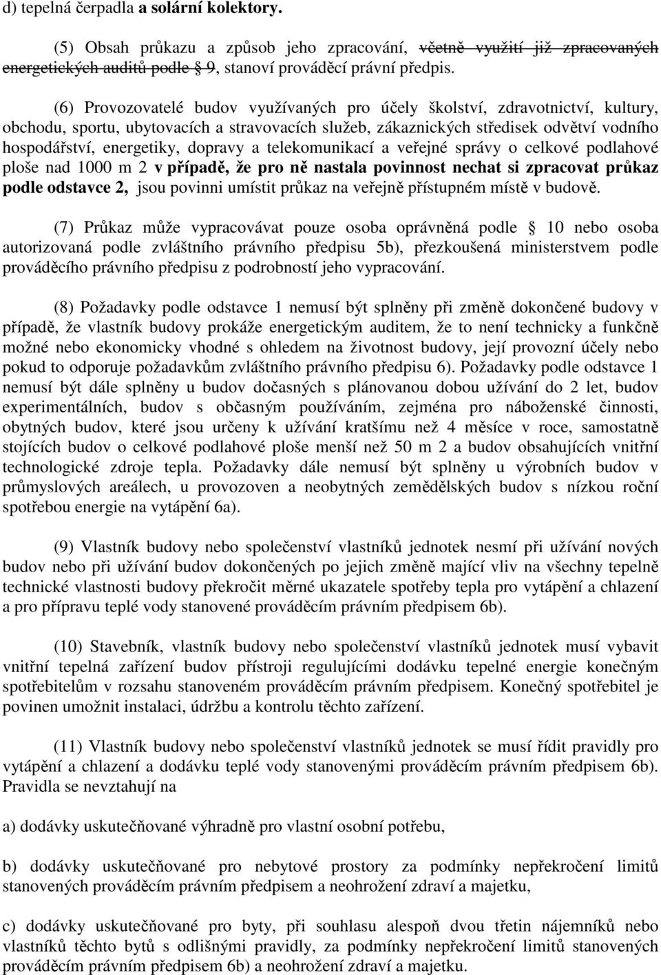 dopravy a telekomunikací a veřejné správy o celkové podlahové ploše nad 1000 m 2 v případě, že pro ně nastala povinnost nechat si zpracovat průkaz podle odstavce 2, jsou povinni umístit průkaz na