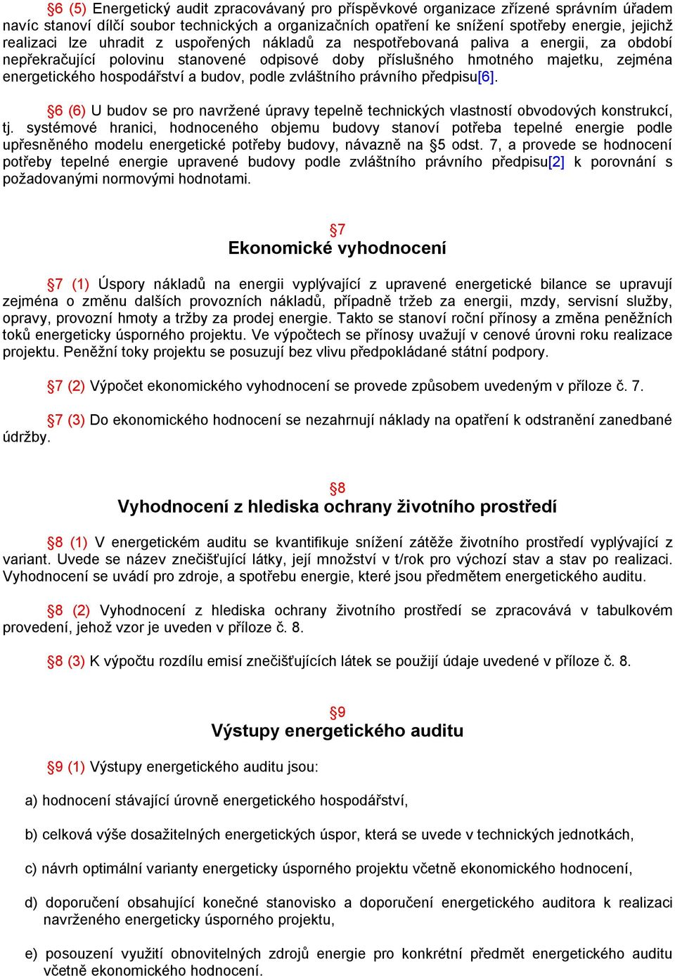 budov, podle zvláštního právního předpisu[6]. 6 (6) U budov se pro navržené úpravy tepelně technických vlastností obvodových konstrukcí, tj.