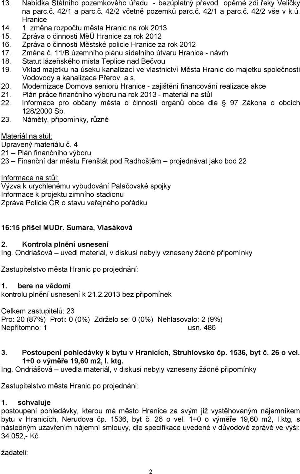 11/B územního plánu sídelního útvaru Hranice - návrh 18. Statut lázeňského místa Teplice nad Bečvou 19.