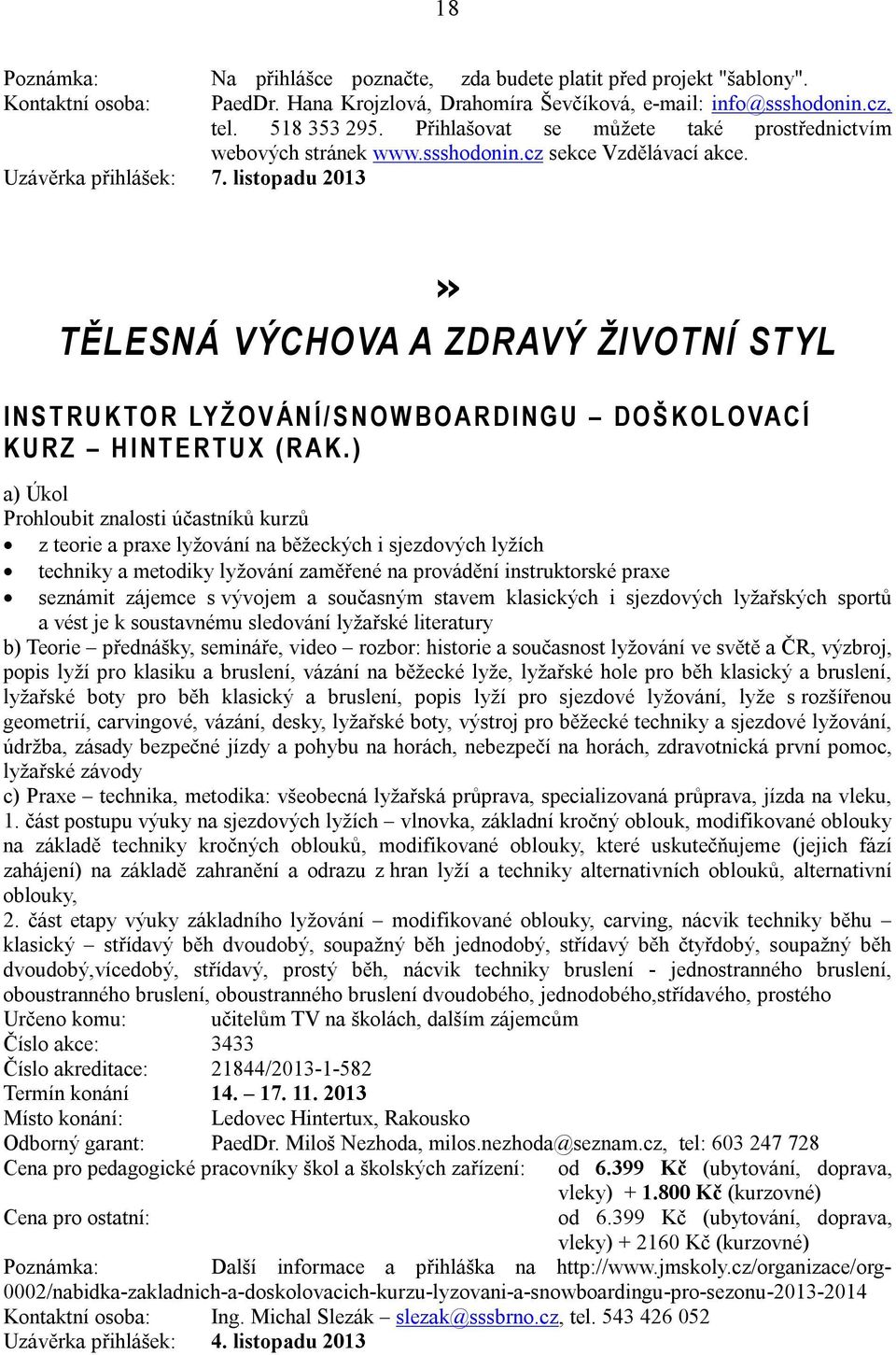 listopadu 2013» TĚLESNÁ VÝCHOVA A ZDRAVÝ ŽIVOTNÍ STYL I N S T R U K TO R LY Ž O V Á N Í / S N O W B O A R D I N G U D O Š K O L O VA C Í K U R Z H I N T E R T U X ( R A K.