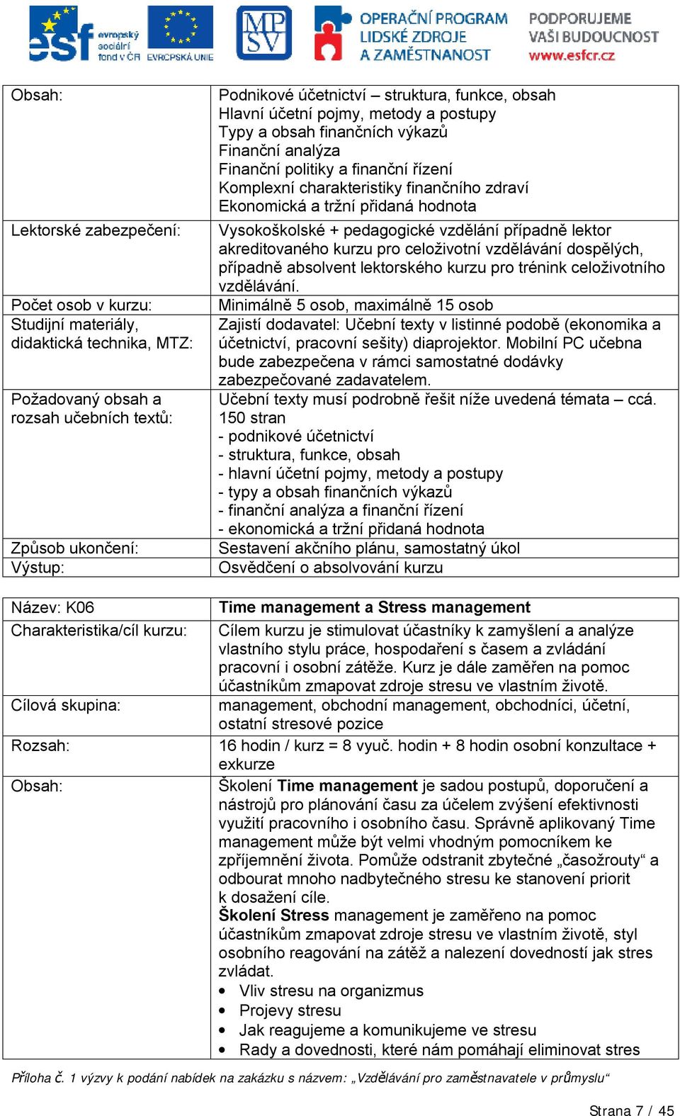 pro celoživotní vzdělávání dospělých, případně absolvent lektorského kurzu pro trénink celoživotního vzdělávání.