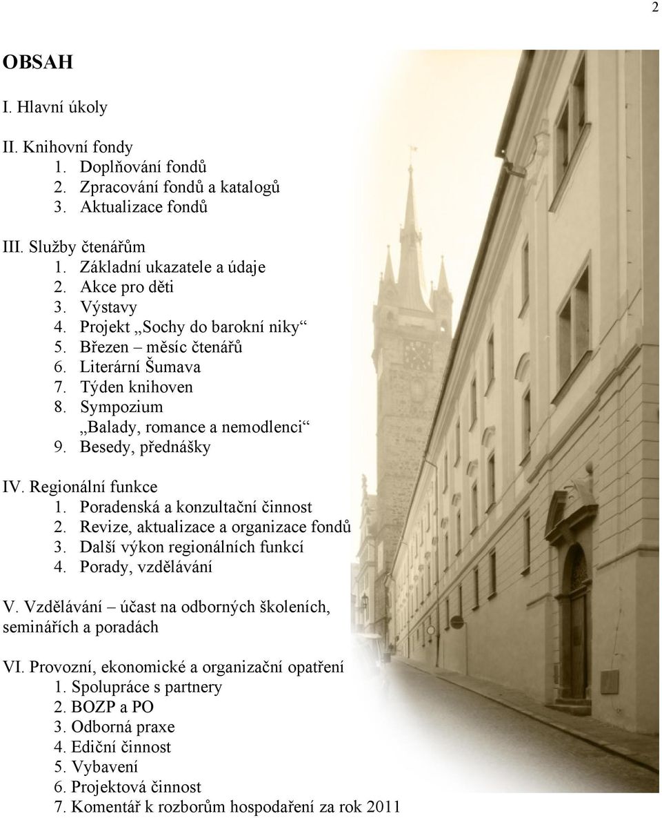 Poradenská a konzultační činnost 2. Revize, aktualizace a organizace fondů 3. Další výkon regionálních funkcí 4. Porady, vzdělávání V.