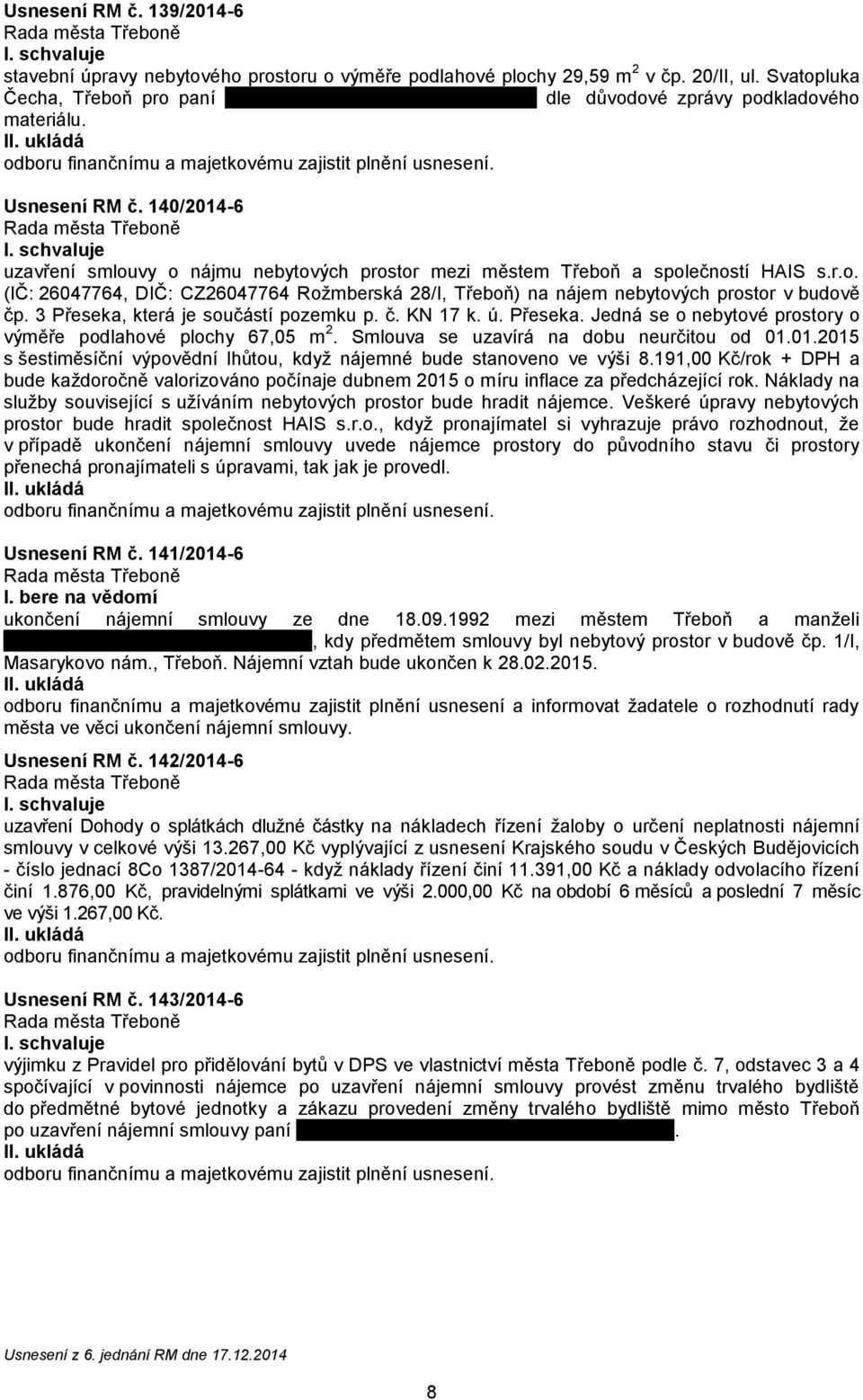 140/2014-6 uzavření smlouvy o nájmu nebytových prostor mezi městem Třeboň a společností HAIS s.r.o. (IČ: 26047764, DIČ: CZ26047764 Rožmberská 28/I, Třeboň) na nájem nebytových prostor v budově čp.