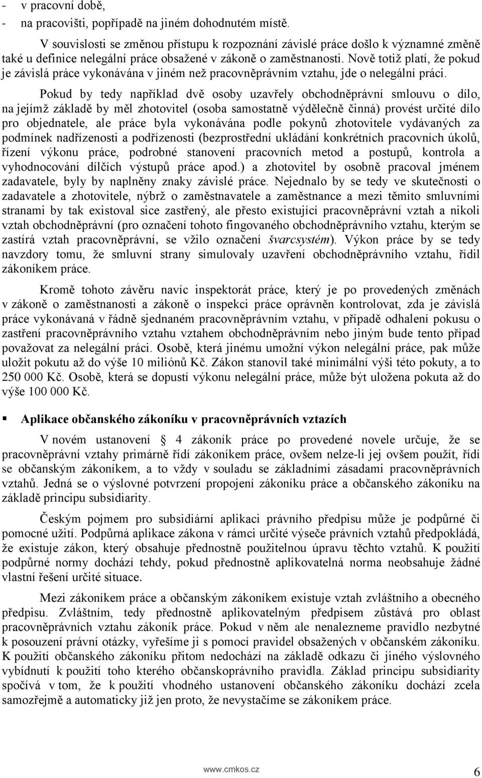 Nově totiž platí, že pokud je závislá práce vykonávána v jiném než pracovněprávním vztahu, jde o nelegální práci.