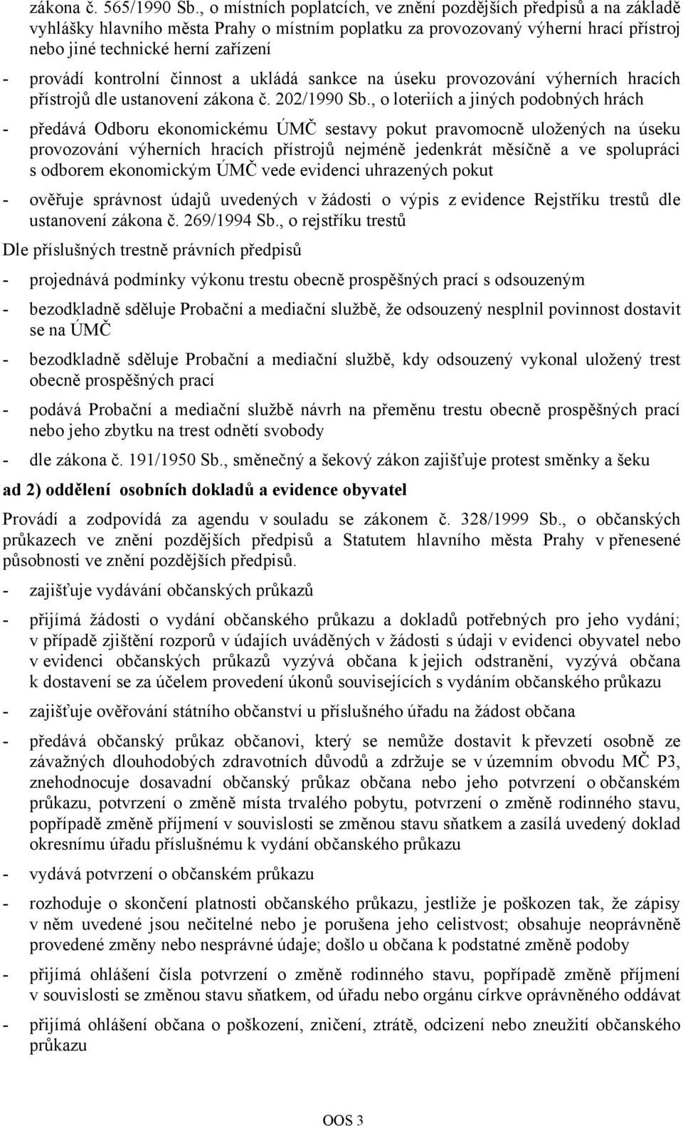 kontrolní činnost a ukládá sankce na úseku provozování výherních hracích přístrojů dle ustanovení zákona č. 202/1990 Sb.