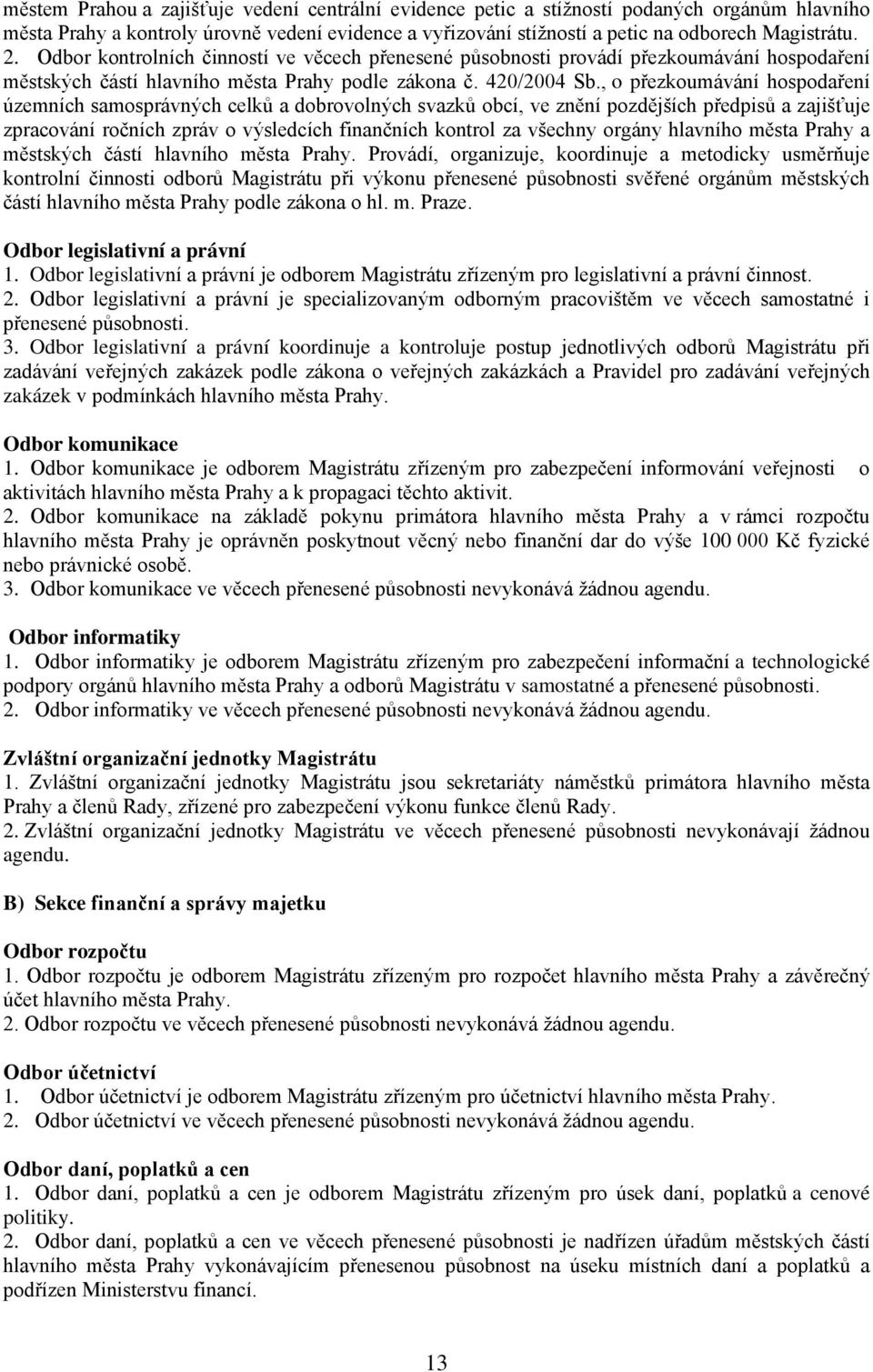 , o přezkoumávání hospodaření územních samosprávných celků a dobrovolných svazků obcí, ve znění pozdějších předpisů a zajišťuje zpracování ročních zpráv o výsledcích finančních kontrol za všechny