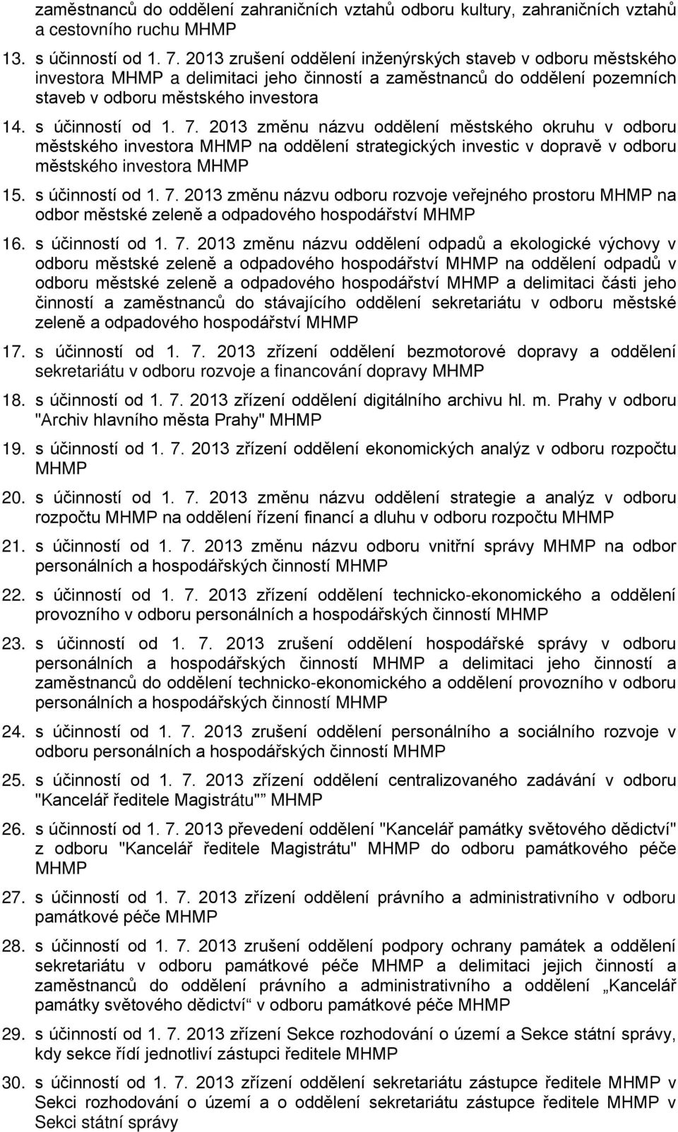 2013 změnu názvu oddělení městského okruhu v odboru městského investora MHMP na oddělení strategických investic v dopravě v odboru městského investora MHMP 15. s účinností od 1. 7.