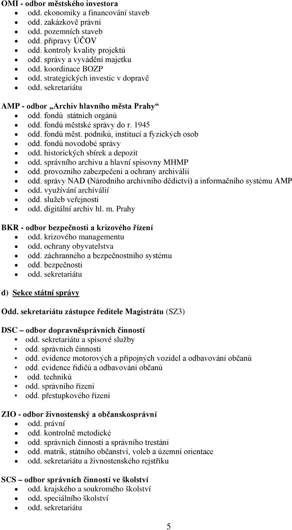 fondů novodobé správy odd. historických sbírek a depozit odd. správního archivu a hlavní spisovny MHMP odd. provozního zabezpečení a ochrany archiválií odd.