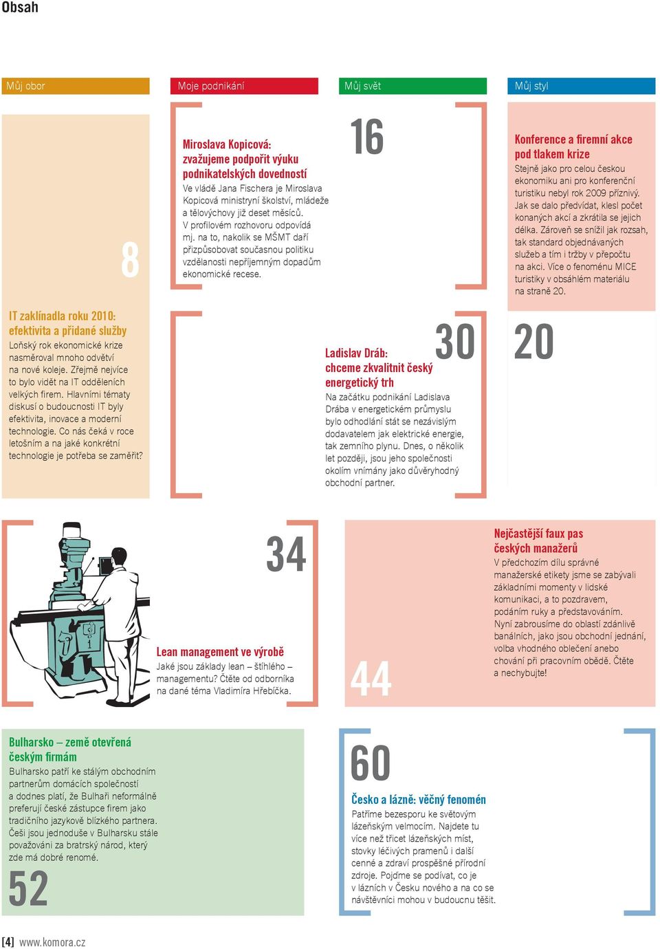 1 6 Konference a fi remní akce pod tlakem krize Stejně jako pro celou českou ekonomiku ani pro konferenční turistiku nebyl rok 2009 příznivý.