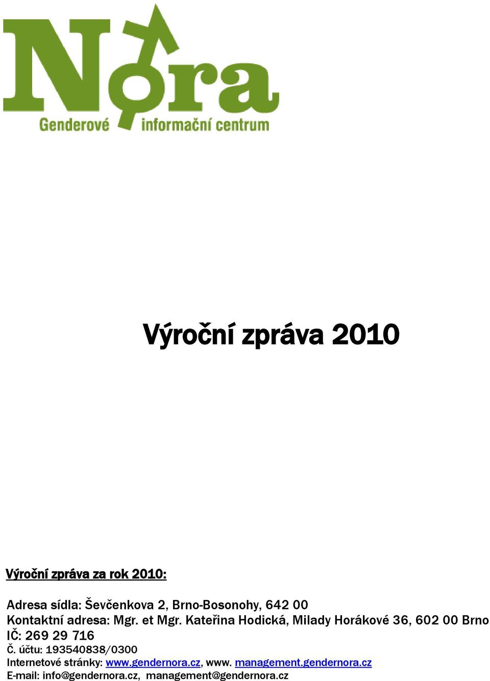 Kateřina Hodická, Milady Horákové 36, 602 00 Brno IČ: 269 29 716 Č.