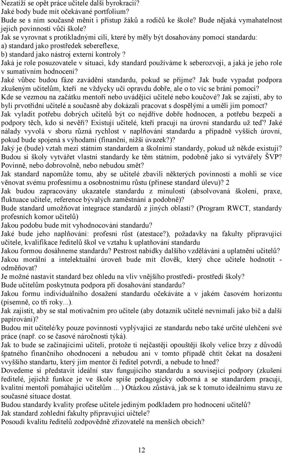 Jak se vyrovnat s protikladnými cíli, které by měly být dosahovány pomocí standardu: a) standard jako prostředek sebereflexe, b) standard jako nástroj externí kontroly?