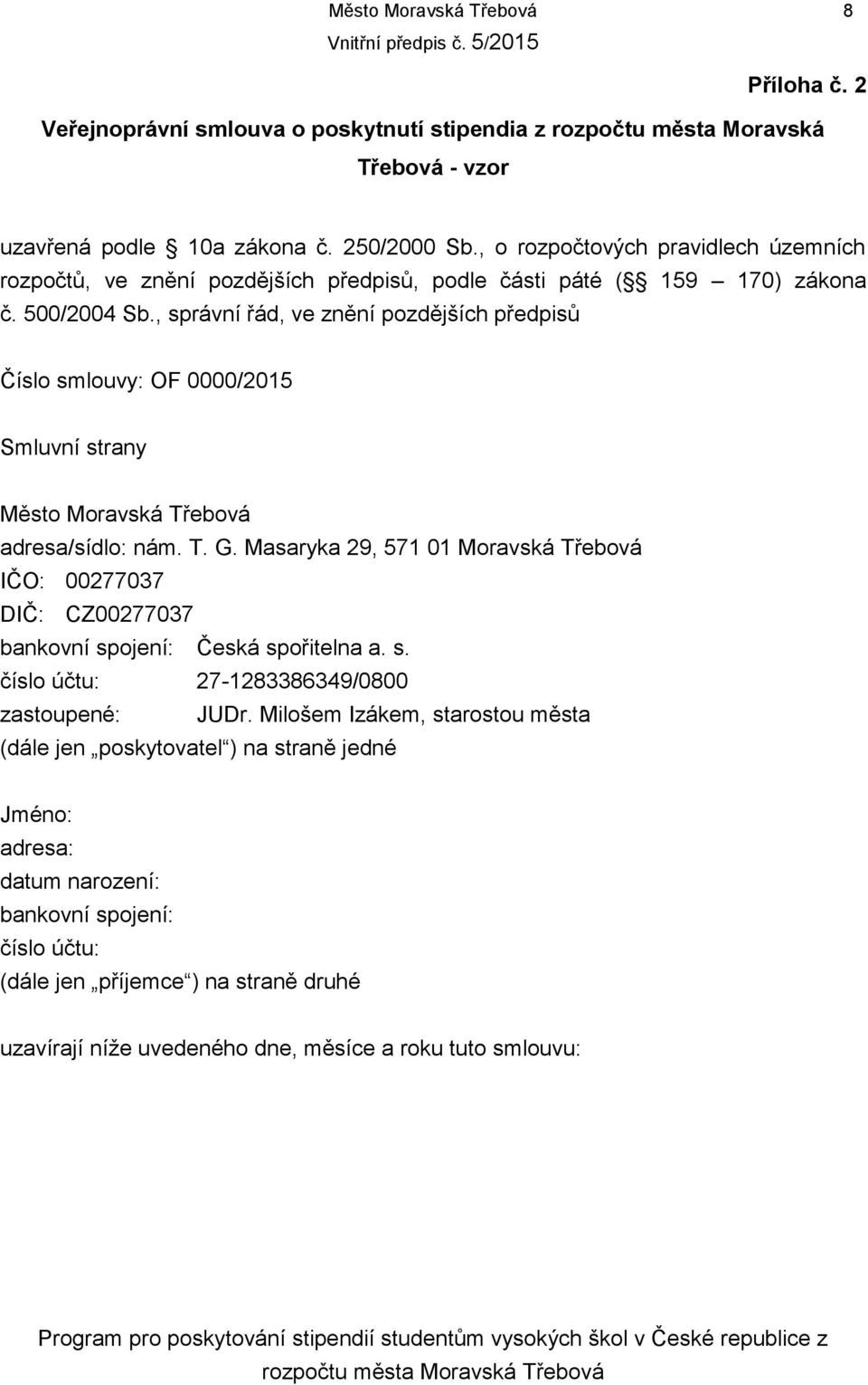 , správní řád, ve znění pozdějších předpisů Číslo smlouvy: OF 0000/2015 Smluvní strany Město Moravská Třebová adresa/sídlo: nám. T. G.