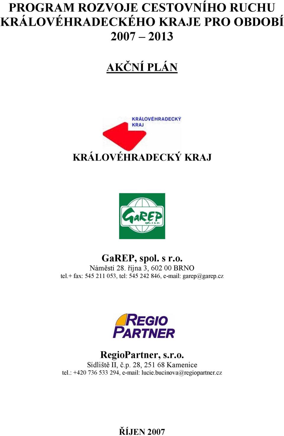 + fax: 545 211 053, tel: 545 242 846, e-mail: garep@garep.cz RegioPartner, s.r.o. Sídliště II, č.