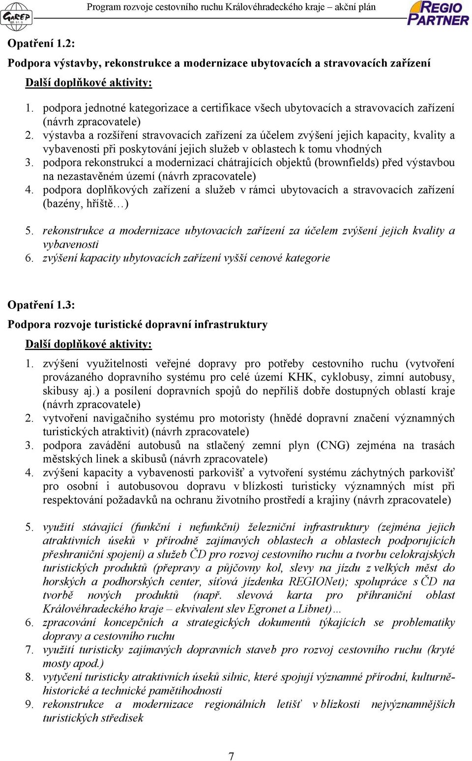 výstavba a rozšíření stravovacích zařízení za účelem zvýšení jejich kapacity, kvality a vybavenosti při poskytování jejich služeb v oblastech k tomu vhodných 3.