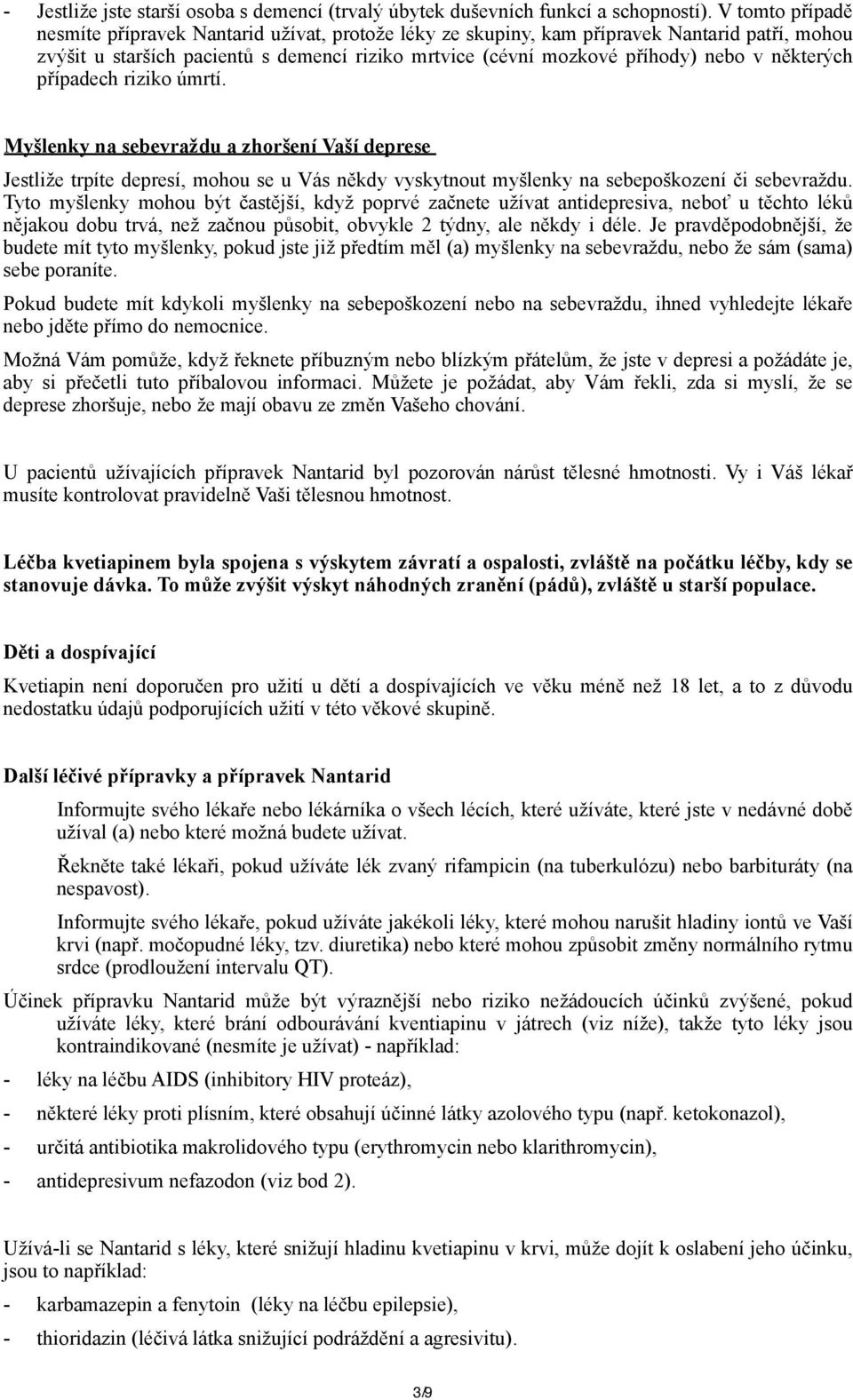 některých případech riziko úmrtí. Myšlenky na sebevraždu a zhoršení Vaší deprese Jestliže trpíte depresí, mohou se u Vás někdy vyskytnout myšlenky na sebepoškození či sebevraždu.