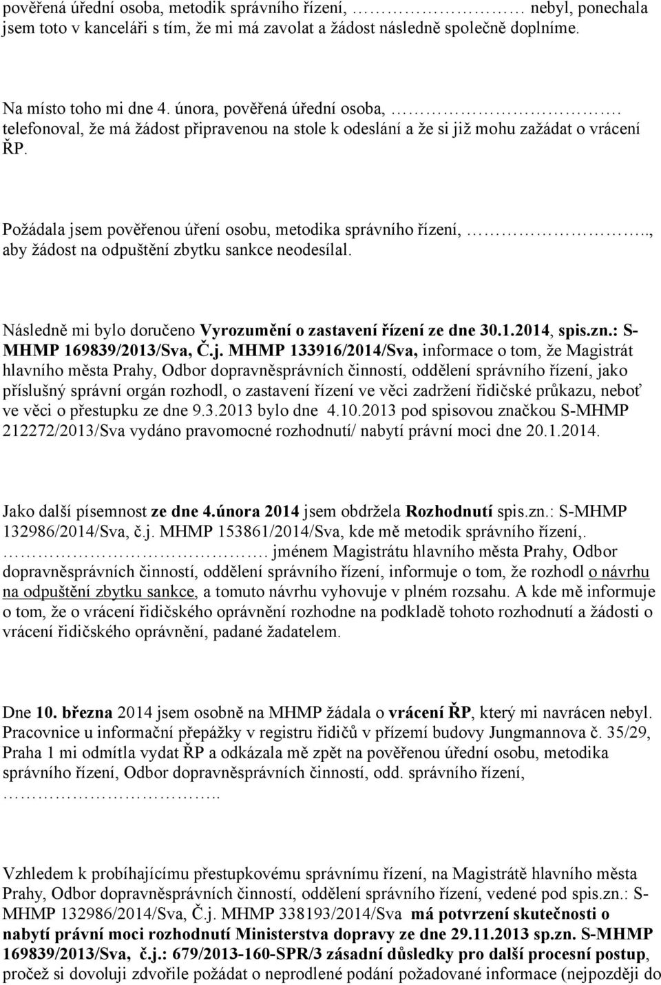 ., aby žádost na odpuštění zbytku sankce neodesílal. Následně mi bylo doručeno Vyrozumění o zastavení řízení ze dne 30.1.2014, spis.zn.: SMHMP 169839/2013/Sva, Č.j.