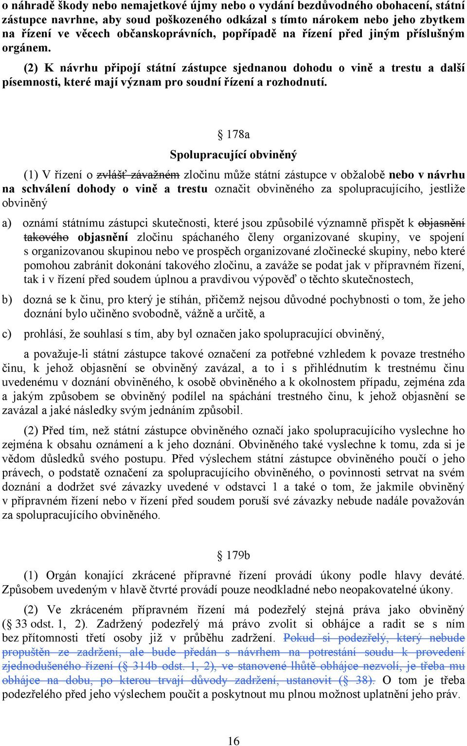 (2) K návrhu připojí státní zástupce sjednanou dohodu o vině a trestu a další písemnosti, které mají význam pro soudní řízení a rozhodnutí.